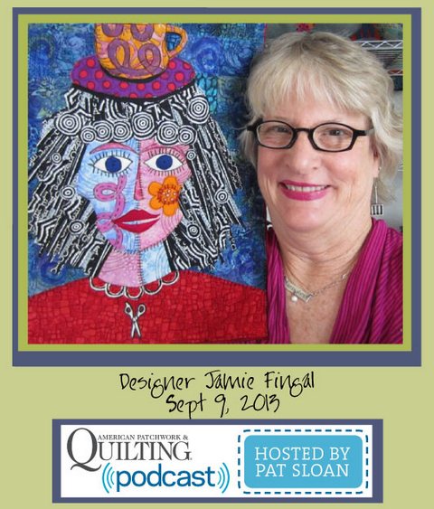 Pat Sloan American Patchwork and Quilting radio Jamie Fingal sept guest