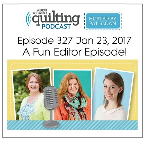 American Patchwork Quilting Pocast episode 327 Editors