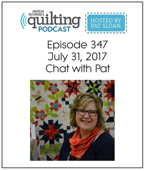 American Patchwork Quilting Pocast episode 347 chat with Pat Sloan